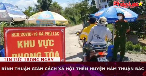 Bình Thuận giãn cách xã hội thêm huyện Hàm Thuận Bắc