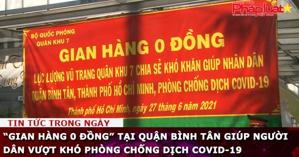 TP HCM: “Gian hàng 0 đồng” tại quận Bình Tân giúp người dân vượt khó phòng chống dịch Covid-19