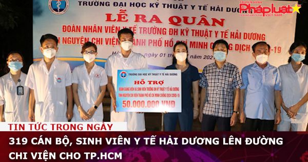 319 cán bộ, sinh viên y tế Hải Dương lên đường chi viện cho TP.HCM