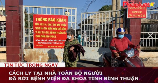 Cách ly tại nhà toàn bộ người đã rời Bệnh viện đa khoa tỉnh Bình Thuận