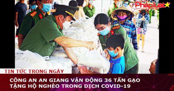 Công an An Giang vận động 36 tấn gạo tặng hộ nghèo trong dịch COVID-19