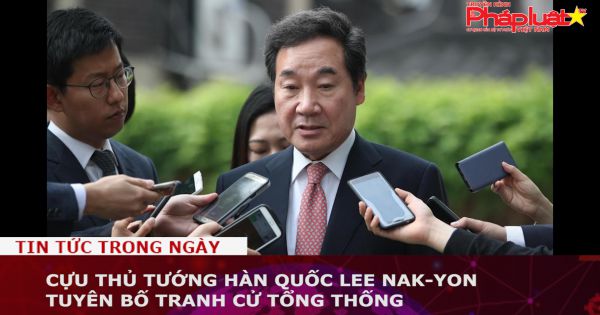 Cựu Thủ tướng Hàn Quốc Lee Nak-yon tuyên bố tranh cử tổng thống