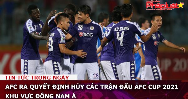 AFC ra quyết định hủy các trận đấu AFC Cup 2021 khu vực Đông Nam Á