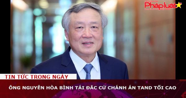 Ông Nguyễn Hòa Bình tái đắc cử Chánh án TAND tối cao