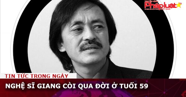Nghệ sĩ Giang Còi qua đời ở tuổi 59