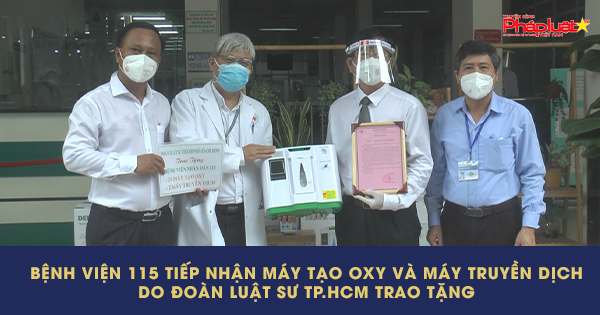 Bệnh viện Nhân dân 115 tiếp nhận máy tạo oxy và máy truyền dich do Đoàn Luật sư TP.HCM trao tặng