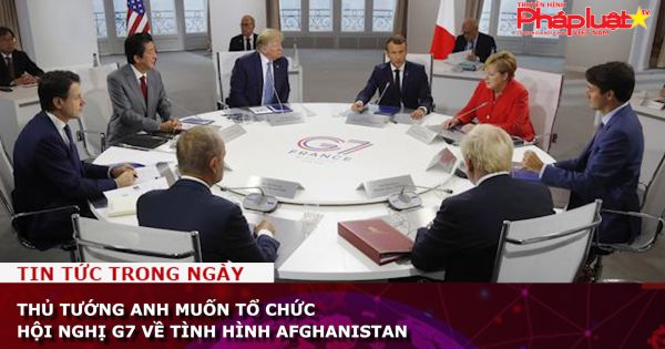Thủ tướng Anh muốn tổ chức hội nghị G7 về tình hình Afghanistan