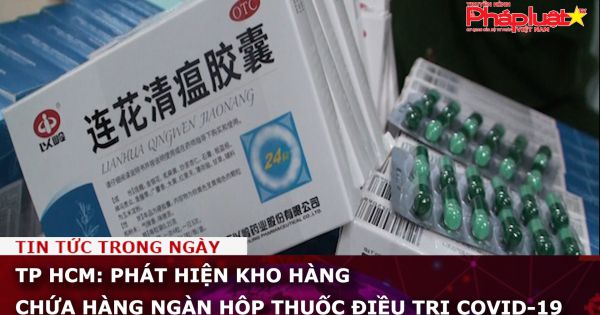 TP HCM: Phát hiện kho hàng chứa hàng ngàn hộp thuốc điều trị Covid-19