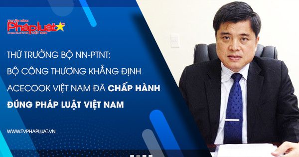 Acecook Việt Nam đã chấp hành đúng pháp luật Việt Nam