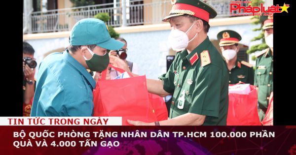 Bộ Quốc phòng tặng nhân dân TP.HCM 100.000 phần quà và 4.000 tấn gạo