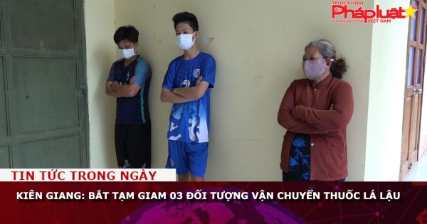 Kiên Giang: Bắt tạm giam 03 đối tượng vận chuyển thuốc lá lậu