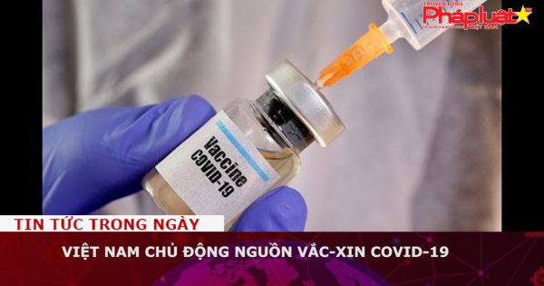 Việt Nam chủ động nguồn vắc-xin Covid-19