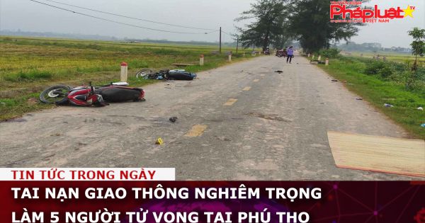 Tai nạn giao thông nghiêm trọng làm 5 người tử vong tại Phú Thọ