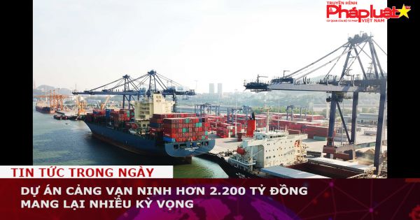 Dự án cảng Vạn Ninh hơn 2.200 tỷ đồng mang lại nhiều kỳ vọng