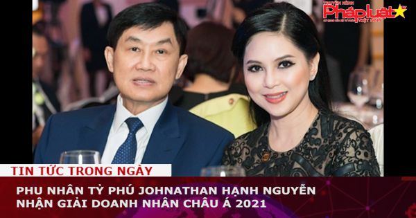 Phu nhân tỷ phú Johnathan Hạnh Nguyễn nhận giải Doanh nhân Châu Á 2021