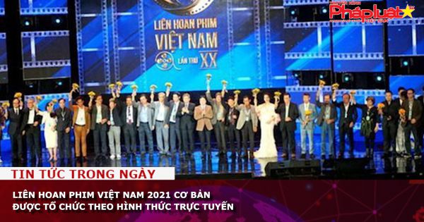 Liên hoan phim Việt Nam 2021 cơ bản được tổ chức theo hình thức trực tuyến