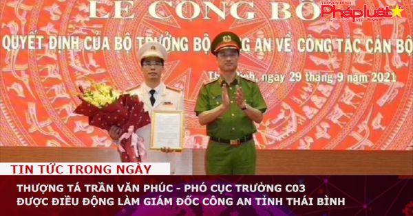 Thượng tá Trần Văn Phúc - Phó Cục trưởng C03 làm Giám đốc Công an tỉnh Thái Bình