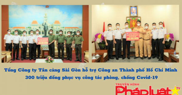 Tân cảng Sài Gòn hỗ trợ Công an TPHCM 300 triệu đồng phục vụ công tác phòng, chống Covid-19