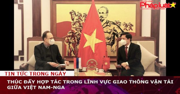 Thúc đẩy hợp tác trong lĩnh vực giao thông vận tải giữa Việt Nam-Nga