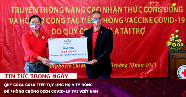 Qũy Coca-Cola tiếp tục ủng hộ 9 tỷ đồng để phòng chống dịch COVID-19 tại Việt Nam