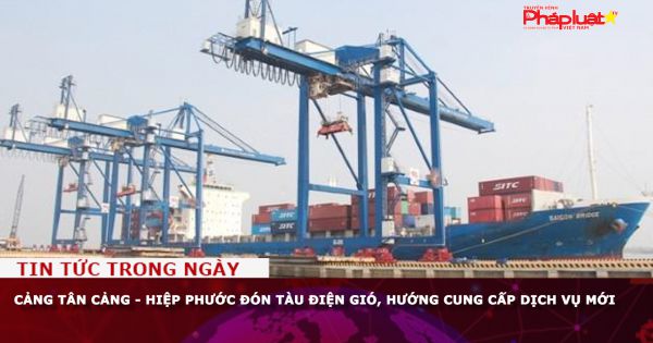 Cảng Tân Cảng - Hiệp Phước đón tàu phục vụ các dự án điện gió, hướng cung cấp dịch vụ mới