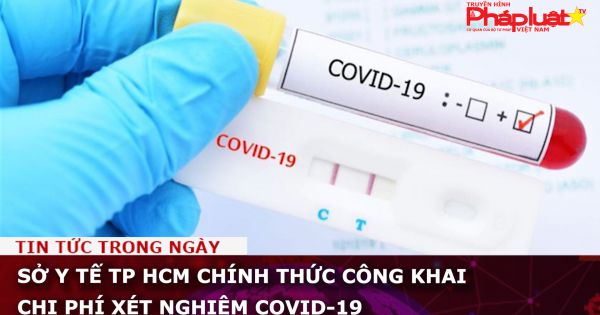 Sở Y tế TP HCM chính thức công khai chi phí xét nghiệm Covid-19