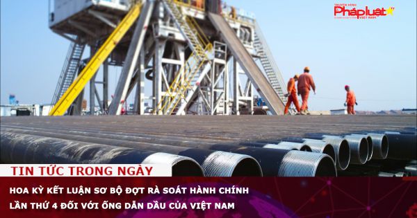 Hoa Kỳ kết luận sơ bộ đợt rà soát hành chính lần thứ 4 đối với sản phẩm ống dẫn dầu của Việt Nam