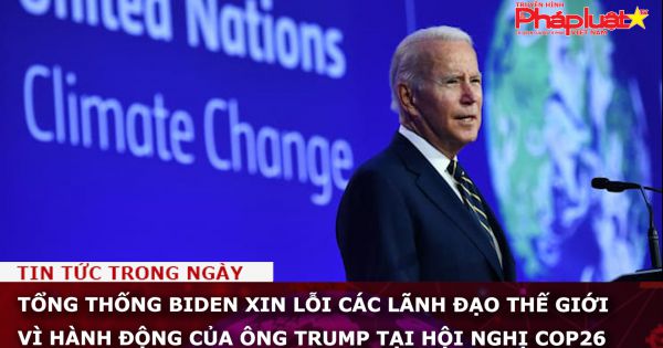 Tổng thống Biden xin lỗi các lãnh đạo thế giới vì hành động của ông Trump tại hội nghị COP26