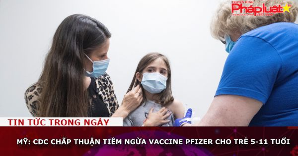 Mỹ: CDC chấp thuận tiêm ngừa vaccine Pfizer cho trẻ 5-11 tuổi