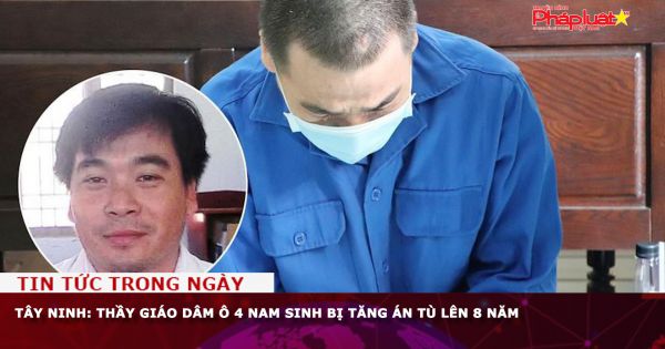 Tây Ninh: Thầy giáo dâm ô 4 nam sinh bị tăng án tù lên 8 năm