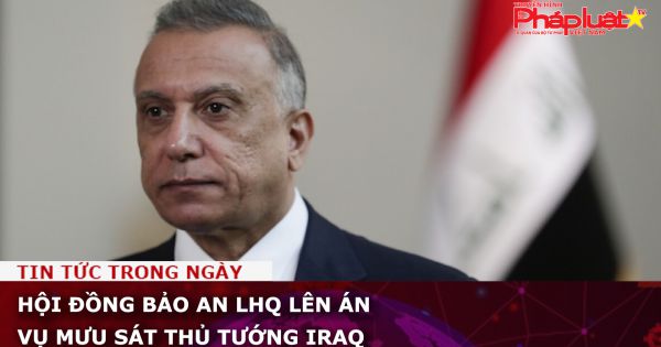 Hội đồng Bảo an LHQ lên án vụ mưu sát thủ tướng Iraq