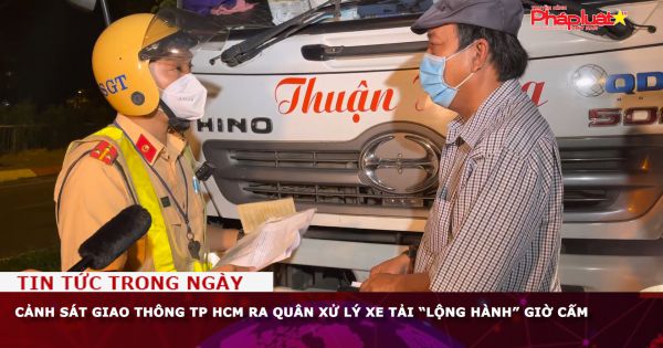 Cảnh sát Giao thông TP HCM ra quân xử lý xe tải “lộng hành” giờ cấm