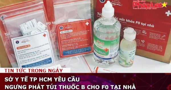 Sở Y tế TP HCM yêu cầu ngưng phát túi thuốc B cho F0 tại nhà
