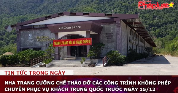 Nha Trang cưỡng chế tháo dỡ các công trình không phép chuyên phục vụ khách Trung Quốc trước ngày 15/12