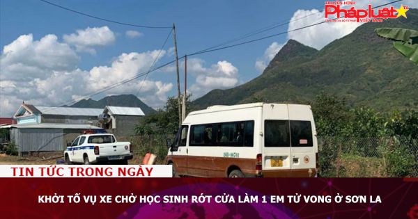 Khởi tố vụ xe chở học sinh rớt cửa làm 1 em tử vong ở Sơn La