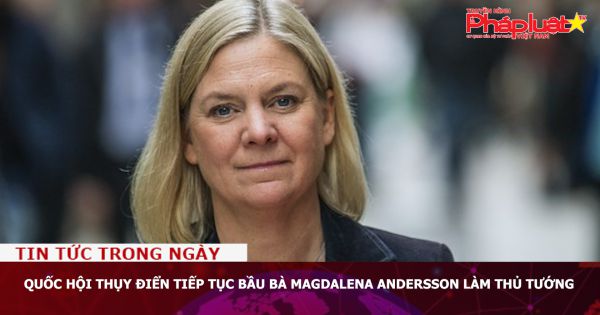 Quốc hội Thụy Điển tiếp tục bầu bà Magdalena Andersson làm Thủ tướng