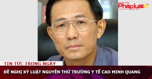 Đề nghị kỷ luật nguyên Thứ trưởng Bộ Y tế Cao Minh Quang
