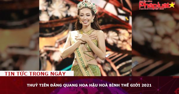 Thuỳ Tiên đăng quang Hoa hậu Hoà bình Thế giới 2021