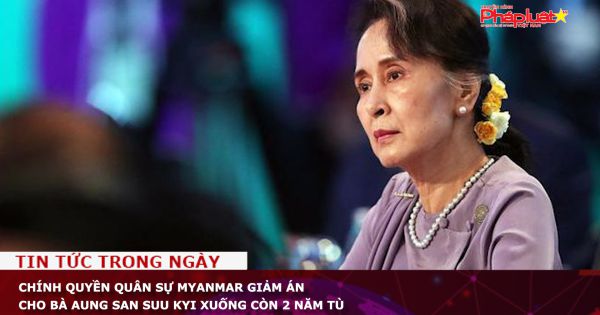 Chính quyền quân sự Myanmar giảm án cho bà Aung San Suu Kyi xuống còn 2 năm tù