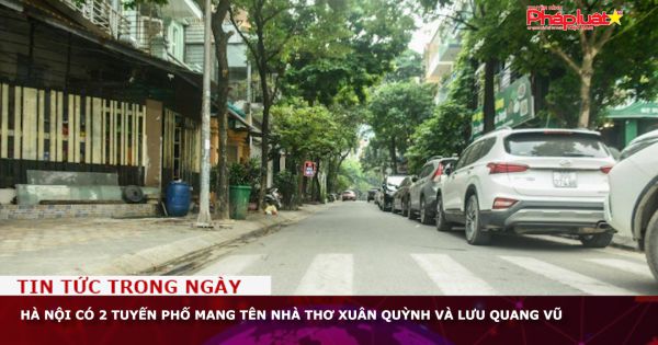 Hà Nội có 2 tuyến phố mang tên nhà thơ Xuân Quỳnh và Lưu Quang Vũ