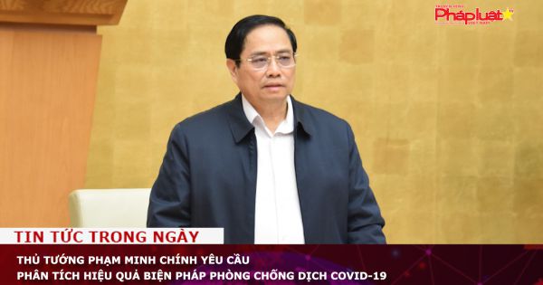Thủ tướng Phạm Minh Chính yêu cầu phân tích hiệu quả biện pháp phòng chống dịch COVID-19