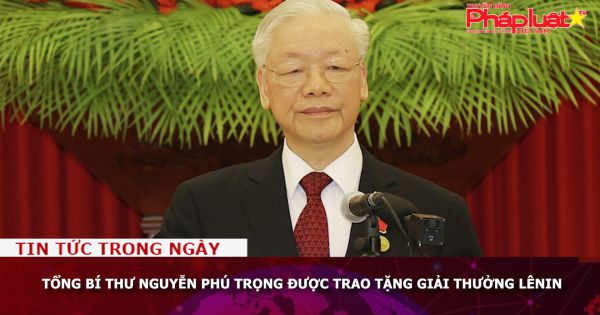 Tổng Bí thư Nguyễn Phú Trọng được trao tặng Giải thưởng Lênin