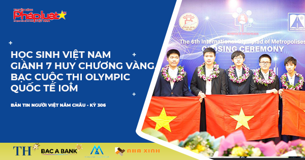 Bản tin Người Việt Năm Châu kỳ 306: Học sinh Việt Nam giành 7 huy chương Vàng, Bạc cuộc thi Olympic Quốc tế IOM
