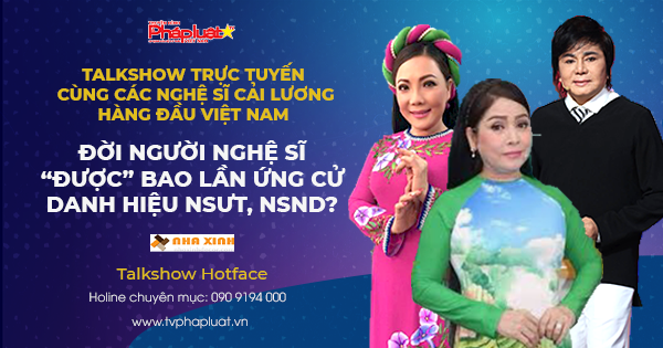 Giao Lưu Trực Tuyến cùng 3 nghệ sỹ cải lương hàng đầu Việt Nam: Đời 1 người nghệ sỹ, “được” bao lần ứng cử danh hiệu NSƯT, NSND?