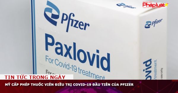 Mỹ cấp phép thuốc viên điều trị Covid-19 đầu tiên của Pfizer