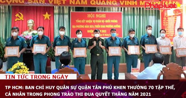 TP HCM: Ban Chỉ huy Quân sự quận Tân Phú khen thưởng 70 tập thể, cá nhân trong phong trào thi đua Quyết thắng năm 2021