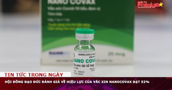 Hội đồng Đạo đức đánh giá về hiệu lực của vắc xin Nanocovax đạt 52%