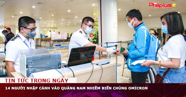 14 người nhập cảnh vào Quảng Nam nhiễm biến chủng Omicron