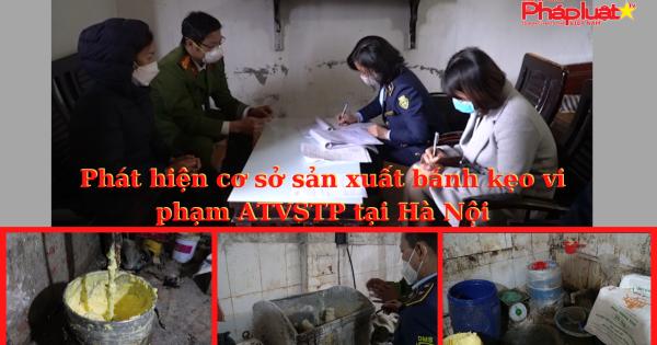 Phát hiện cơ sở sản xuất bánh kẹo vi phạm ATVSTP tại Hà Nội