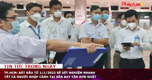 TP.HCM: Từ 1/1/2022 sẽ xét nghiệm nhanh tất cả người nhập cảnh tại sân bay Tân Sơn Nhất